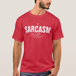 Als Sarcasm een cadeau was... T-shirt