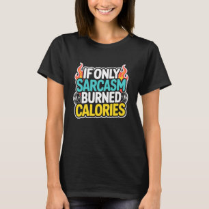 Als sarcasme maar calorieën verbrandde, grappige s t-shirt
