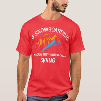 Als Snowboarding gemakkelijk was, zouden ze het ki T-shirt