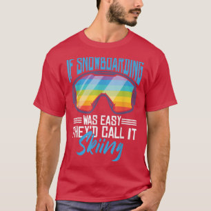 Als Snowboarding makkelijk was, zouden ze het Skii T-shirt
