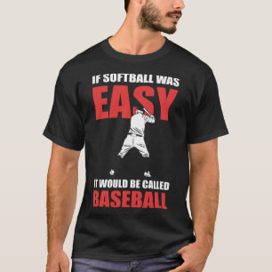 Als softbal makkelijk was, noemden ze het honkbal t-shirt