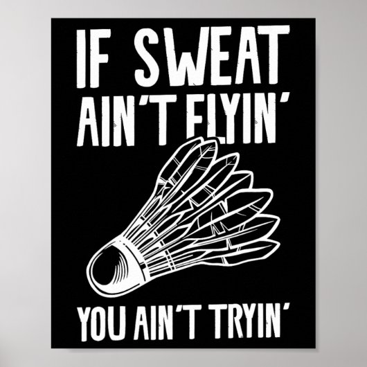 Als Sweat Ain't Flyin' You Ain't Tryin' Badminton Poster (Voorkant)