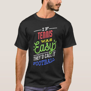 Als tennis was gemakkelijk Gezegde grappige tennis T-shirt