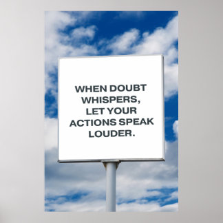 Als twijfel fluistert, laat je daden luider spreke poster