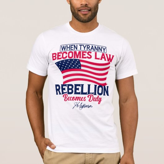 Als Tyranny de wet wordt, wordt Rebellion de plich T-shirt (Voorkant)