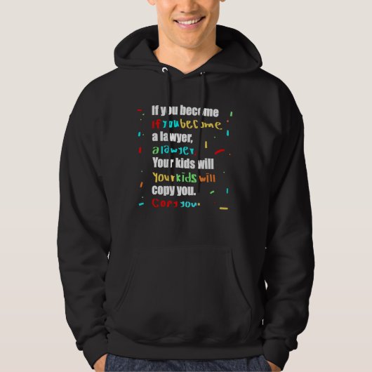 Als u advocaat wordt, zullen uw kinderen u kopiëre hoodie (Voorkant)