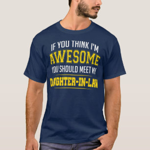 Als u denkt dat u Geweldige bent, moet u Daughteri T-shirt