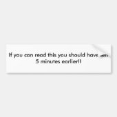 Als u dit kunt lezen, moet u 5 min... bumpersticker (Voorkant)