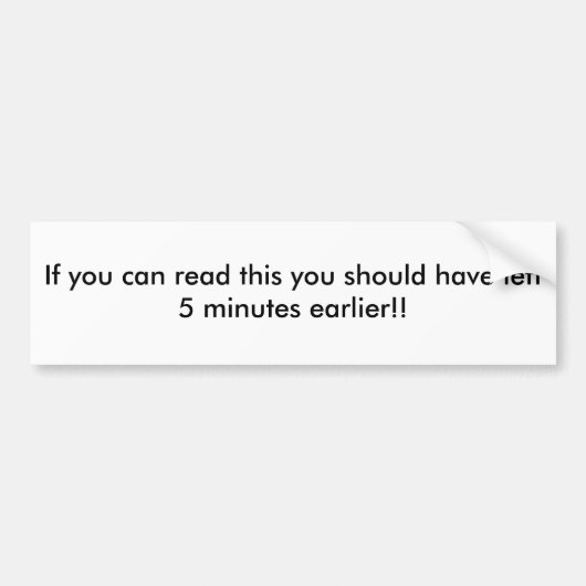 Als u dit kunt lezen, moet u 5 min... bumpersticker (Voorkant)