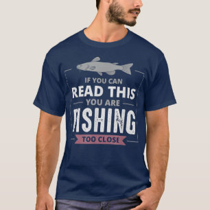 Als u dit kunt lezen, Vist u te dicht bij de FIS T-shirt