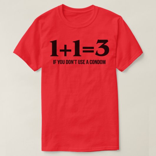 Als u geen condoom gebruikt t-shirt (Design voorkant)