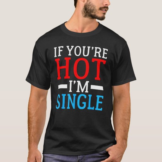 Als u Hot im Single bent T-shirt (Voorkant)