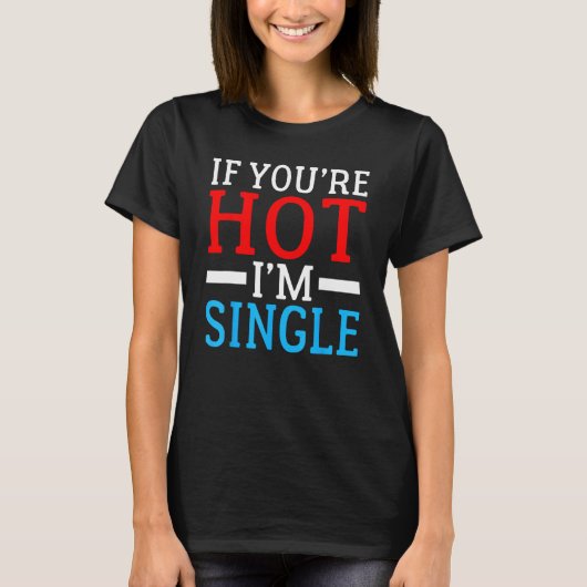 Als u Hot im Single bent T-shirt (Voorkant)