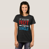 Als u Hot im Single bent T-shirt (Voorkant volledig)
