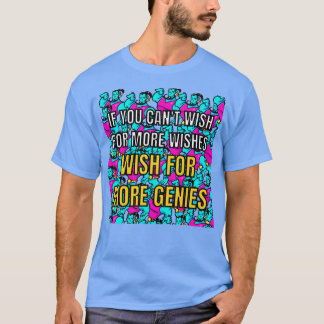 Als u meer wensen wenst, wenst u dan meer genen t-shirt