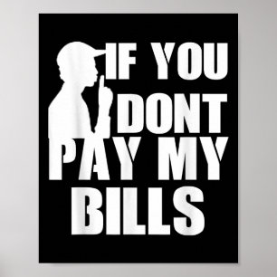 Als u mijn rekeningen niet betaalt, grappige quote poster