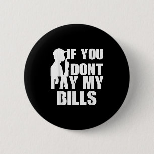 Als u mijn rekeningen niet betaalt, grappige quote ronde button 5,7 cm