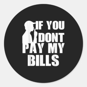 Als u mijn rekeningen niet betaalt, grappige quote ronde sticker
