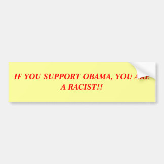 ALS U OBAMA STEUNT, BENT U EEN RACIST! BUMPERSTICKER