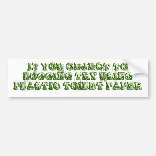 ALS U PROBEERT TE LOGGEN MET PLASTIC TOIL... BUMPERSTICKER (Voorkant)