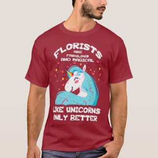 Als Unicorns alleen maar beter - Florist T Shirt