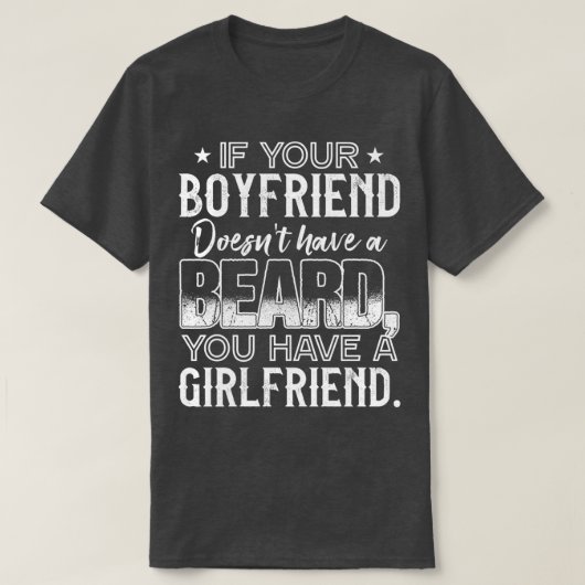 ALS UW BOYFRIEND GEEN BEARD VRIENDIN HEEFT T-SHIRT (Design voorkant)