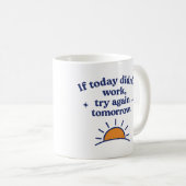 Als vandaag niet werkte, probeer het morgen opnieu koffiemok (Voorkant rechts)