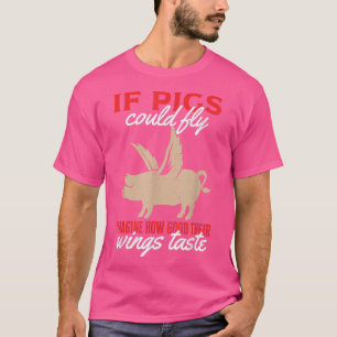 Als varkens zich zouden kunnen voorstellen hoe goe t-shirt