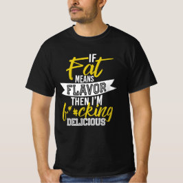 Als vet smaak betekent, dan ben ik F *#cking heerl T-shirt