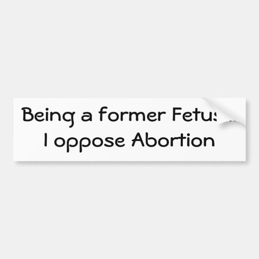 Als voormalig foetus... ben ik tegen abortus bumpersticker (Voorkant)