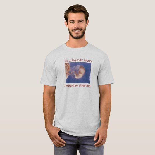 Als voormalig foetus ben ik tegen abortus t-shirt (Voorkant volledig)