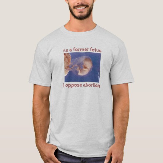 Als voormalig foetus ben ik tegen abortus t-shirt (Voorkant)