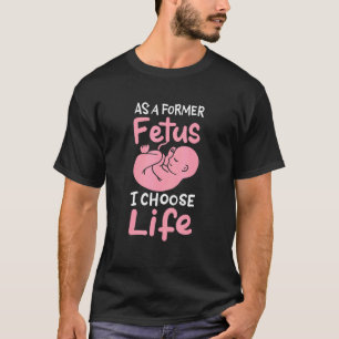 Als voormalig foetus kies ik voor het leven ongebo t-shirt