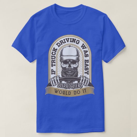 Als vrachtwagenchauffeurs gemakkelijk konden worde t-shirt (Design voorkant)