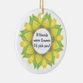 Als vrienden bloemen waren, koos ik je. Friend BFF Keramisch Ornament (Rechts)