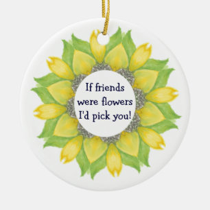 Als vrienden bloemen waren, koos ik je. Friend BFF Keramisch Ornament