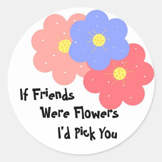 Als vrienden bloemen waren ronde sticker (Voorkant)
