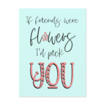 Als vrienden bloemen waren, zou ik je citeren