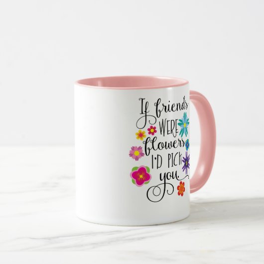 Als vrienden bloemen waren, zou ik je kiezen mok (Voorkant rechts)