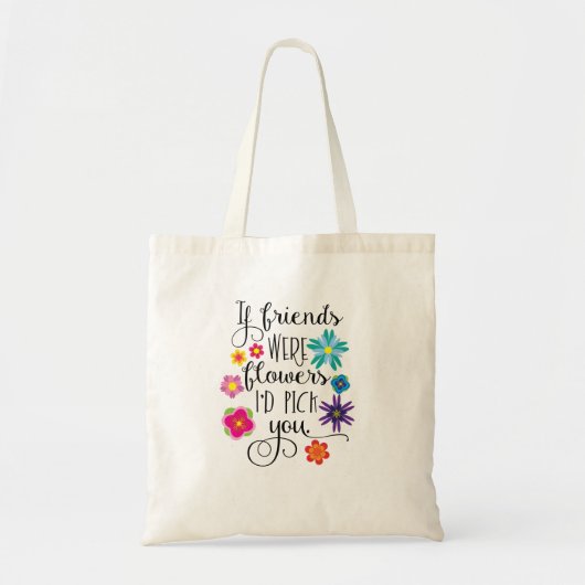 Als vrienden bloemen waren, zou ik je kiezen tote bag (Voorkant)