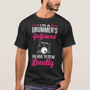 Als Vriendin van drummers moet je luid spreken. T-shirt
