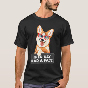 Als vrijdag een gezicht had Fluffy En Aai Corgi T-shirt