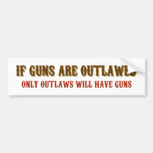 Als vuurwapens buiten de wet worden gesteld zullen bumpersticker