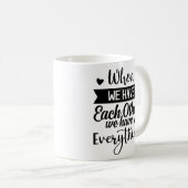 Als we elkaar hebben, hebben we alles koffiemok (Voorkant rechts)
