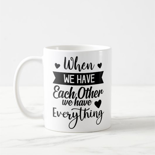 Als we elkaar hebben, hebben we alles koffiemok (Links)
