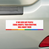 Als we homo's gelijke rechten geven, zal iedereen  bumpersticker (Op auto)