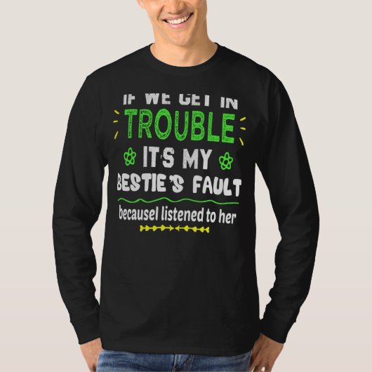 Als we in de problemen komen met mijn beste spulle t-shirt (Voorkant)