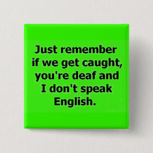 ALS WE KOMEN DAT JE DEAF BENT EN IK SPREEK NIET. VIERKANTE BUTTON 5,1 CM