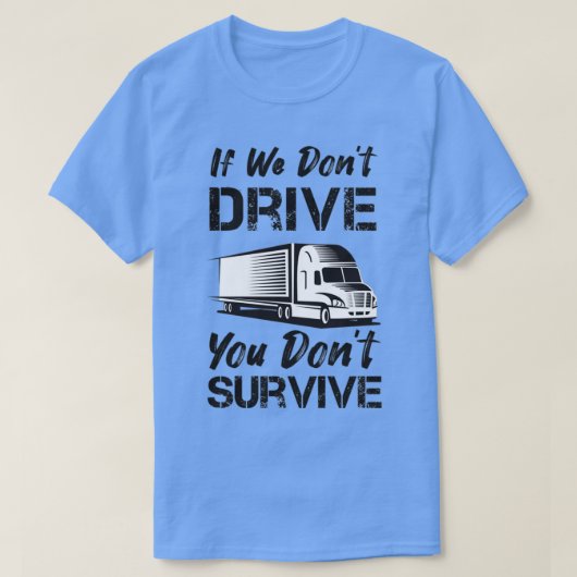 Als we niet rijden, overleven we de vrachtwagencha t-shirt (Design voorkant)