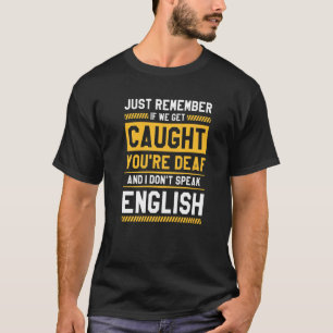 Als we opgelicht worden, ben je doof en ik spreek  t-shirt